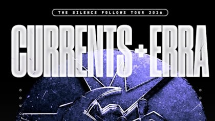 CURRENTS And ERRA Announce March/April 2026 North American Tour