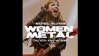 ROCK & ROLL HALL OF FAME To Open 'Women In Metal: You Will Know My Name' Exhibit Featurette